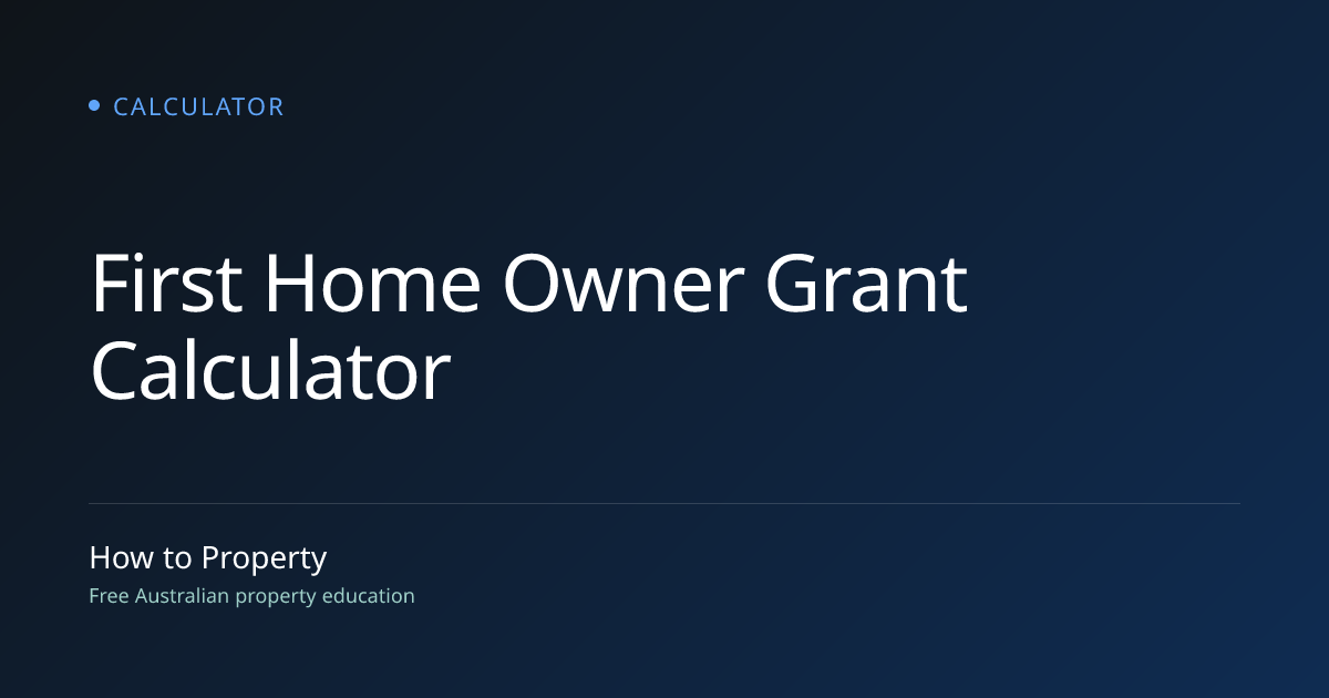 First Home Owner Grant (FHOG) Eligibility Calculator | How to Property